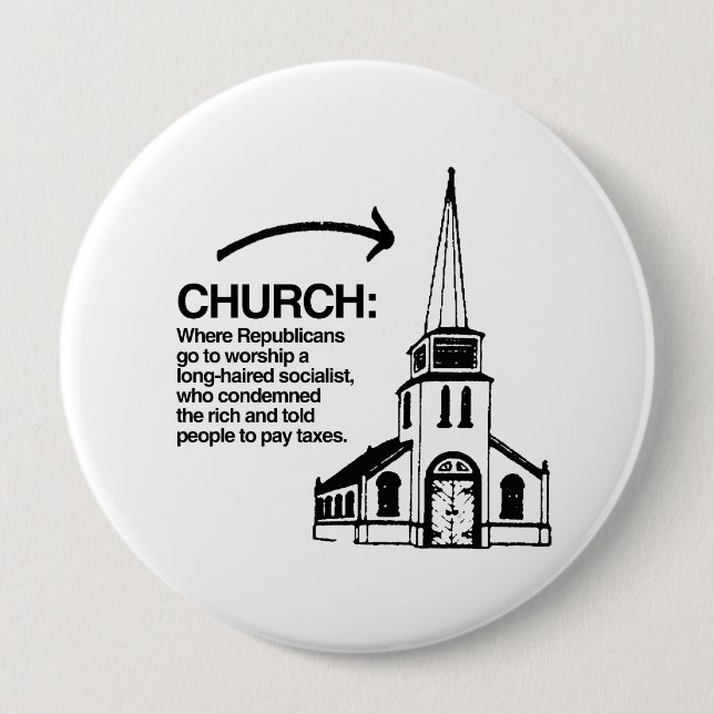 CHURCH - WHERE REPUBLICANS GO TO WORSHIP A LONG-HA 10 CM ROUND BADGE (Front)