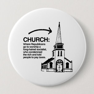 CHURCH - WHERE REPUBLICANS GO TO WORSHIP A LONG-HA 10 CM ROUND BADGE