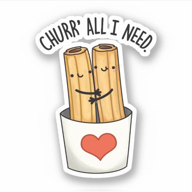 Churr All I Need Funny Churros Pun  (Front)