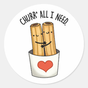 Churr All I Need Funny Churros Pun  Classic Round Sticker