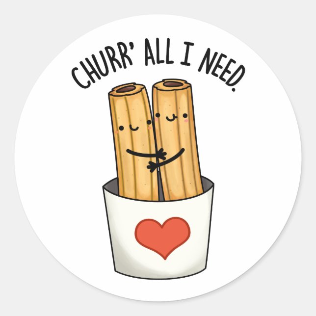 Churr All I Need Funny Churros Pun  Classic Round Sticker (Front)