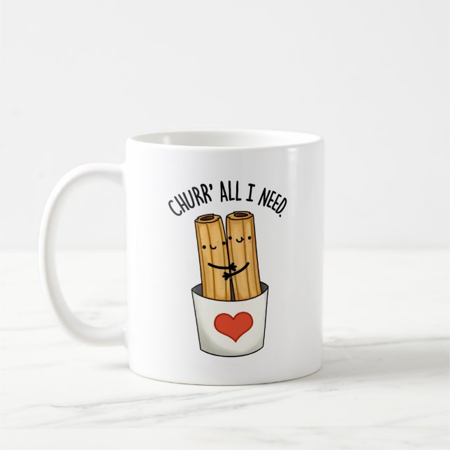 Churr All I Need Funny Churros Pun  Coffee Mug (Left)