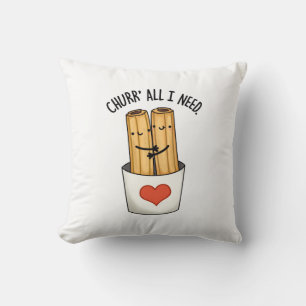 Churr All I Need Funny Churros Pun Cushion