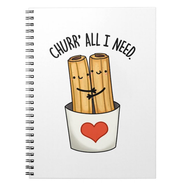 Churr All I Need Funny Churros Pun  Notebook (Front)