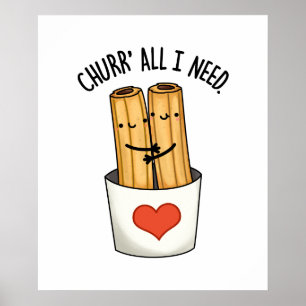 Churr All I Need Funny Churros Pun  Poster