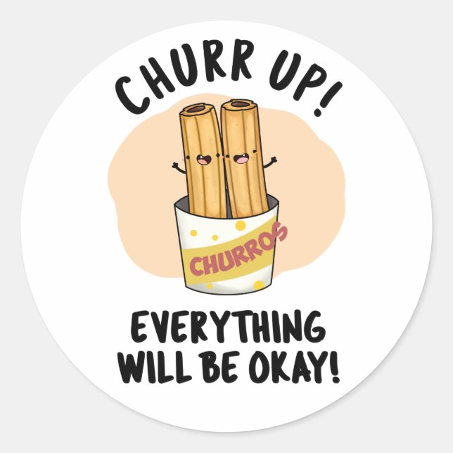 Churr Up Everything Will Be Okay Funny Churros Pun Classic Round Sticker (Front)