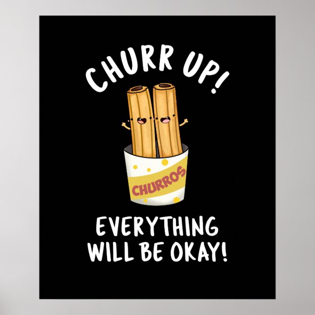 Churr Up Everything Will Be Okay Funny Churros Pun Poster (Front)