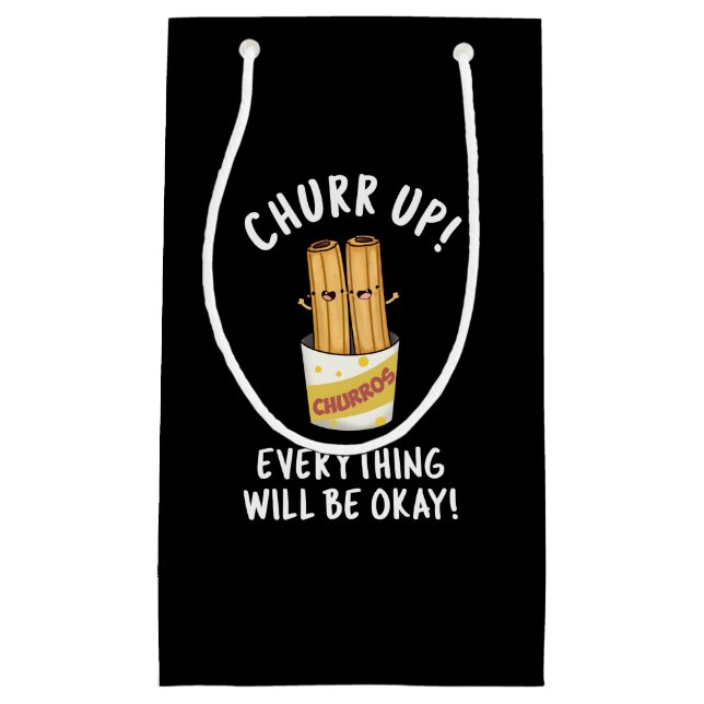 Churr Up Everything Will Be Okay Funny Churros Pun Small Gift Bag (Front)