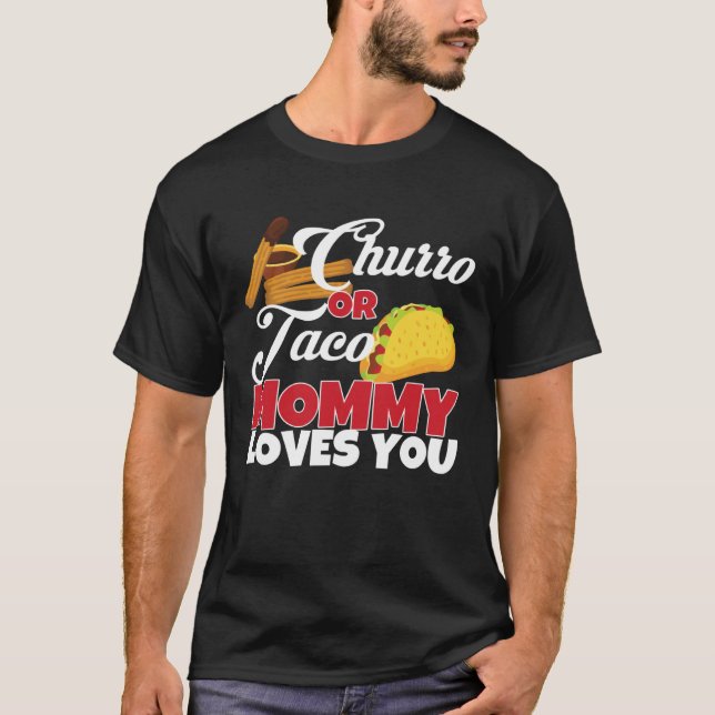Churro or Taco Mommy Loves You Mexican Gender Reve T-Shirt (Front)