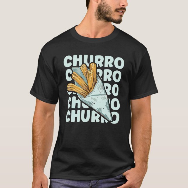 CHURRO Quote for a Churros T-Shirt (Front)