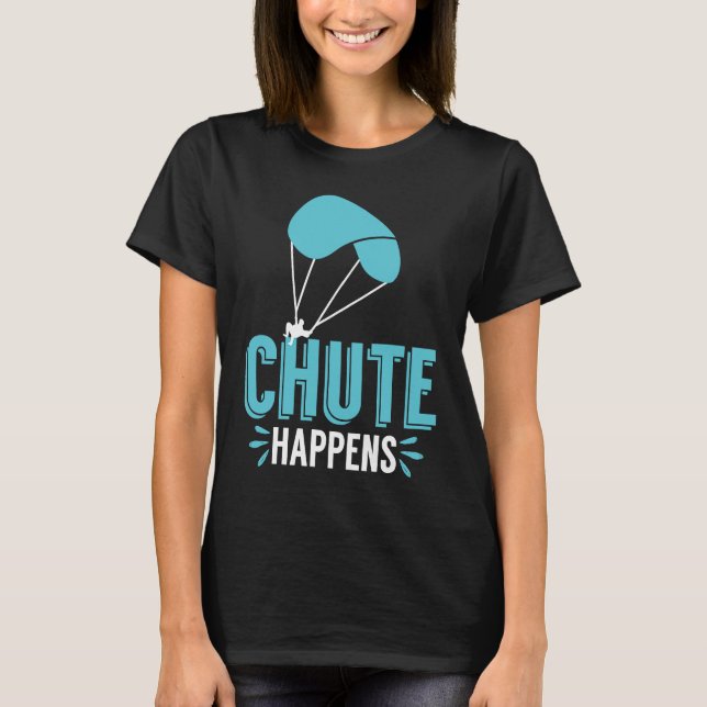 Chute Happens Skydiving Pun Parachute T-Shirt (Front)