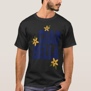 Ciao Bella Flowers Cute Vintage Graphic T-Shirt