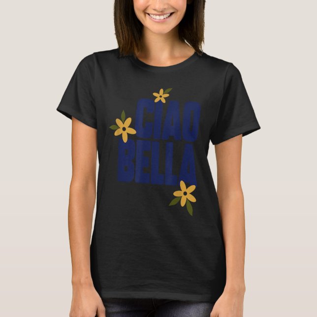 Ciao Bella Flowers Cute Vintage Graphic  T-Shirt (Front)