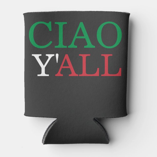"Ciao Y'all" HillBilly Italian American Humour Can Cooler (Front)
