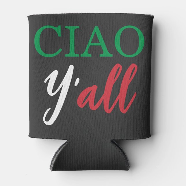 "Ciao Y'all" HillBilly Italian American Humour Can Cooler (Front)