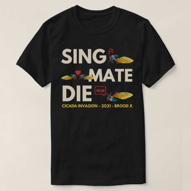 Cicada Invasion Brood X 2021 Sing Mate Die Funny G T-Shirt (Design Front)