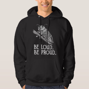 Cicada Scream Be Loud Be Proud Cicadas Invasion Hoodie