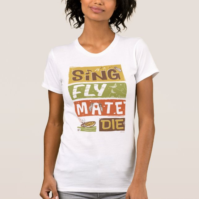 Cicada Sing Fly Mate Die T-Shirt (Front)