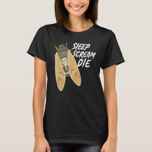 Cicada Sleep Scream Die Entomologist Nature Animal T-Shirt