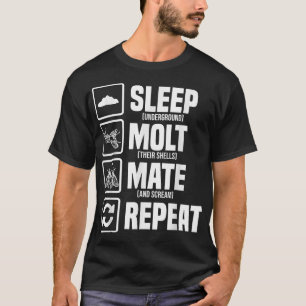 Cicadas Life Cycle Sleep Moult Mate Repeat Entomol T-Shirt