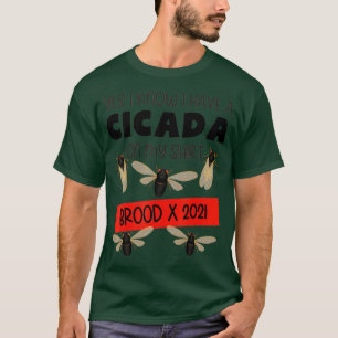 Cicadas Yes I Know I Have A Cicada On My Shirt
