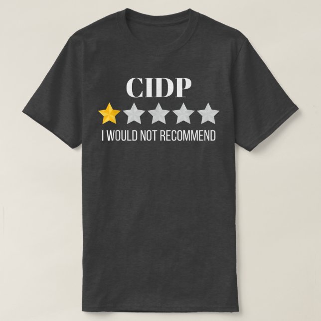 CIDP Would Not Recommend CIDP  T-Shirt (Design Front)