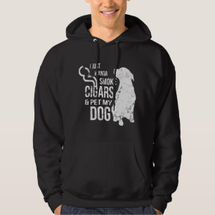 Cigar and Dog Lover Cigars to Smoke and Pet The Do Hoodie