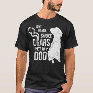 Cigar and Dog Lover Cigars to Smoke and Pet The T-Shirt