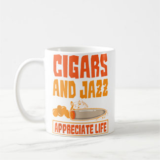 Cigar And Jazz Appreciate Life Cigar Enthusiast Ja Coffee Mug