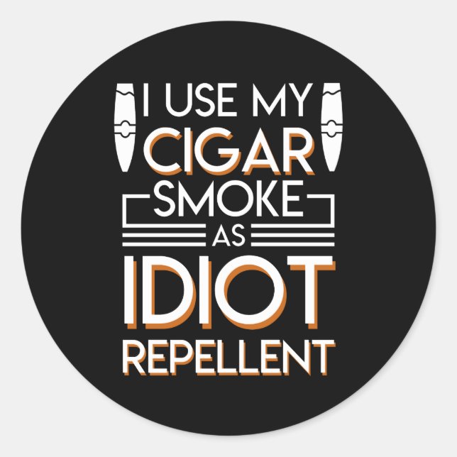 Cigar Smoker Use Cigar As Idiot Repellent Classic Round Sticker (Front)