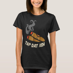 Cigar Smokers Tap Dat Ash Cigar G T-Shirt