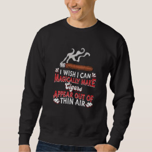 Cigar Smoking Connoisseur Magic Tobacco Cigar Smo Sweatshirt