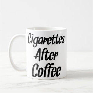 Cigarettes After Coffee - Coffee Quotes Mug