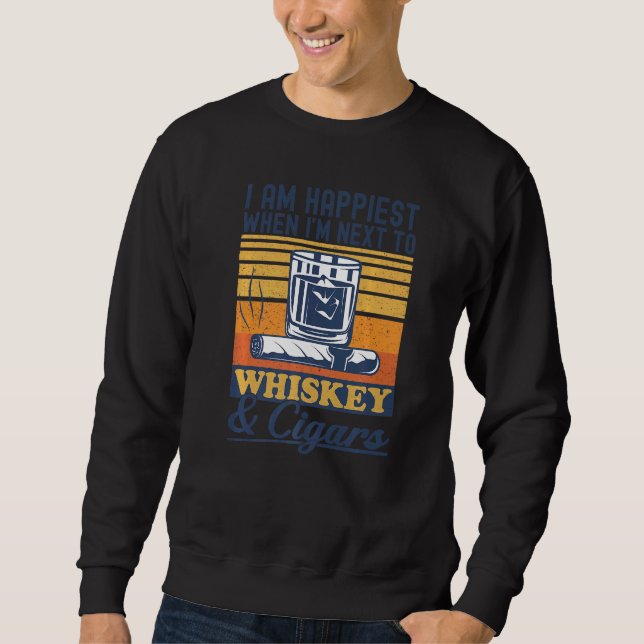 Cigars And Whiskey Tobacco Smoking Liquor Drinking Sweatshirt (Front)
