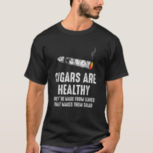 Cigars Are Healthy Made From Leaves Makes Them Sal T-Shirt