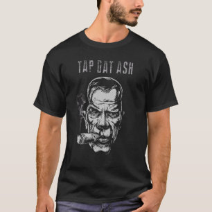 Cigars Gotta Tap Dat Ash Cigar  And Smoking 2 T-Shirt