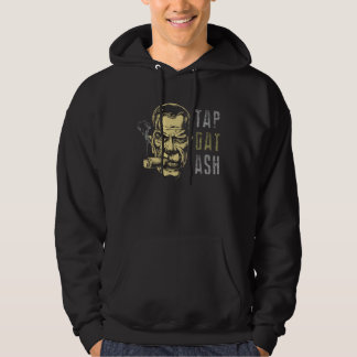 Cigars Gotta Tap Dat Ash Cigar  And Smoking Hoodie