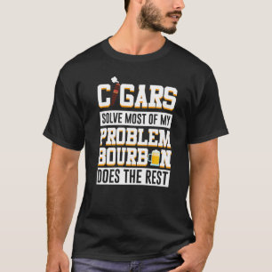 Cigars Solve Most Of My Problem Bourbon Does The R T-Shirt