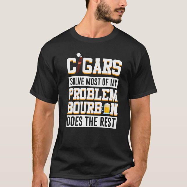 Cigars Solve Most Of My Problem Bourbon Does The R T-Shirt (Front)
