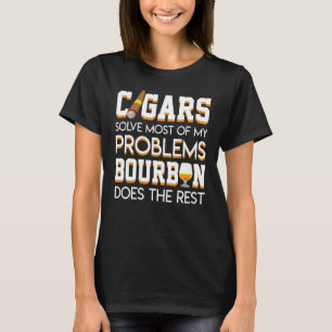 Cigars Solve Most Of My Problem Bourbon Does The R T-Shirt