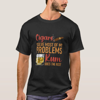 Cigars Solve Most of My Problems Rum Does The Rest T-Shirt