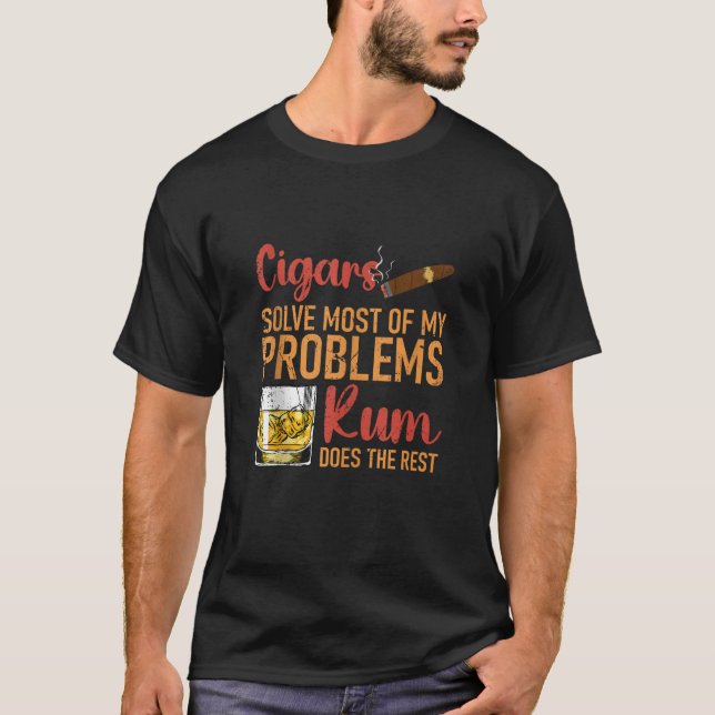 Cigars Solve Most of My Problems Rum Does The Rest T-Shirt (Front)