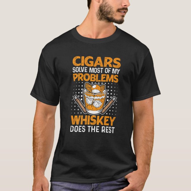 Cigars Solve Most Of My Problems Whiskey Does The  T-Shirt (Front)