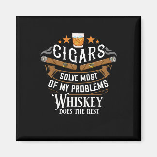 Cigars Solve Most Of My Problems Whiskey Magnet