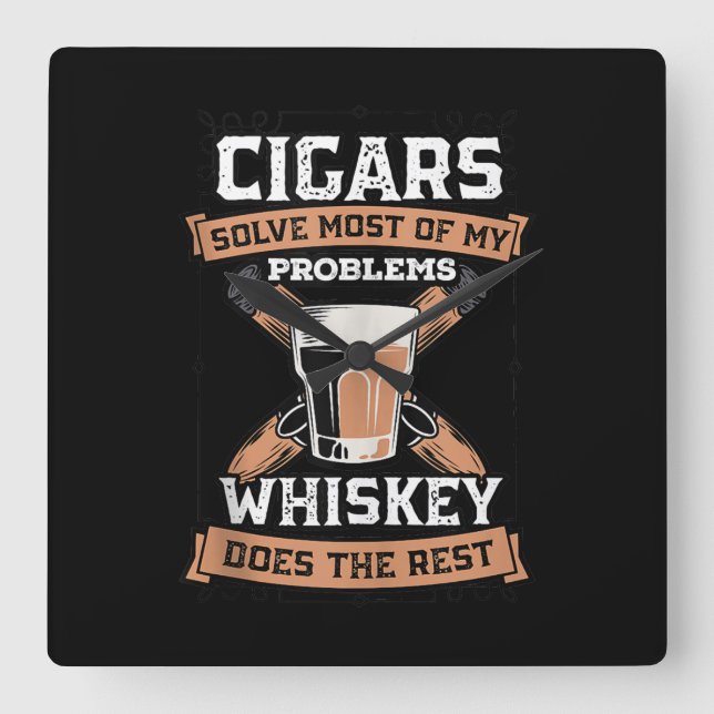 Cigars Solve Most Of My Problems Whiskey Square Wall Clock (Front)