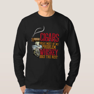 Cigars Sove Most Of My Problems Wisky Does The Res T-Shirt
