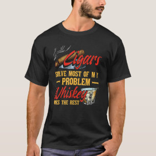 Cigars Sove Most Of My Problems Wisky Does The Res T-Shirt