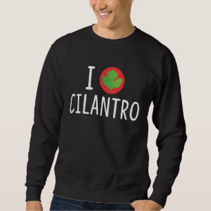 Cilantro Gardener Plant Lover Funny Gardening Sweatshirt