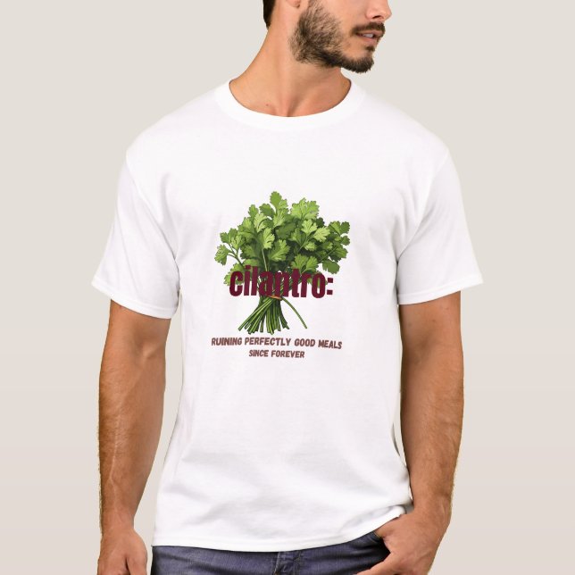 Cilantro – Ruining Perfectly Good Meals  T-Shirt (Front)