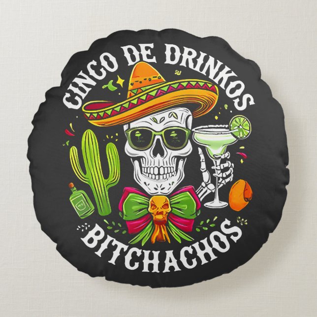 Cinco De Drinko Bitchachos Round Cushion (Front)